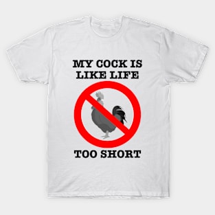 My Cock is like Life - too short. T-Shirt